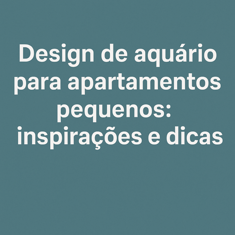 Design de aquário para apartamentos pequenos